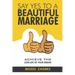 Say Yes To A Beautiful Marriage: Achieve The Love-Life Of Your Dream