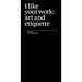 I Like Your Work: Art and Etiquette