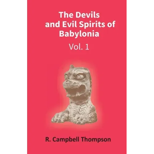 The Devils And Evil Spirits Of Babylonia: Evil Spirit (Vol.1St)