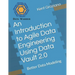 An Introduction to Agile Data Engineering Using Data Vault 2.0: Better Data Modeling