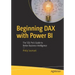Beginning Dax with Power Bi: The SQL Pro's Guide to Better Business Intelligence