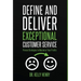Define and Deliver Exceptional Customer Service: Proven Strategies to Maximize Your Profits