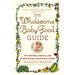 Wholesome Baby Food Guide: Over 150 Easy, Delicious, and Healthy Recipes from Purees to Solids