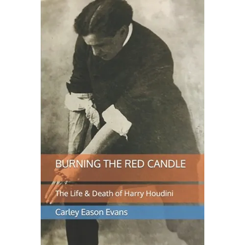 Burning the Red Candle: The Life and Death of Harry Houdini