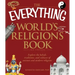 The Everything World's Religions Book: Explore the Beliefs, Traditions, and Cultures of Ancient and Modern Religions