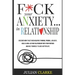 F*ck Your Anxiety... in Relationship: Discover How To Get Over Negative Thinking, Phobias, Jealousy, Build a Long-Lasting Relationship with your Partn