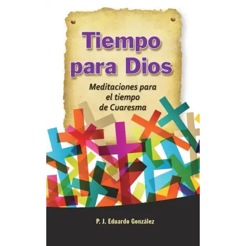 Tiempo Para Dios: Meditaciones Para El Tiempo de Cuaresma