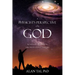 A PHYSICIST'S PERSPECTIVE on GOD: Roadmaps to Wisdom Through Science and Life
