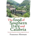 The Food of Southern Italy and Calabria