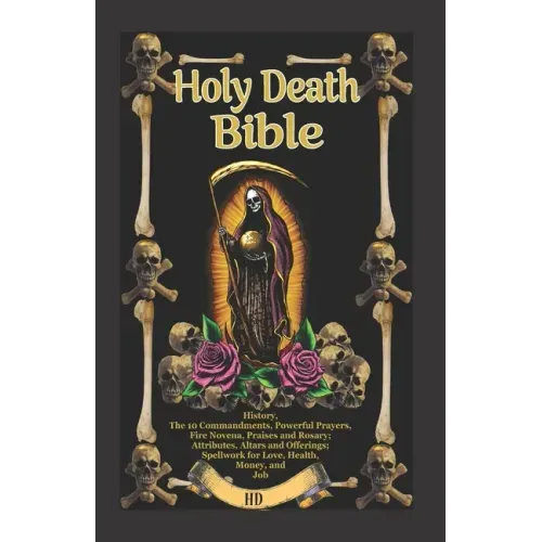 The Holy Death Bible with Altars, Rituals and Prayers