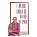 Fear Not, Cheer Up, Do Not Despair