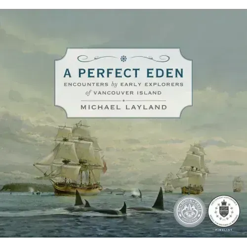 A Perfect Eden: Encounters by Early Explorers of Vancouver Island