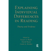 Explaining Individual Differences in Reading: Theory and Evidence