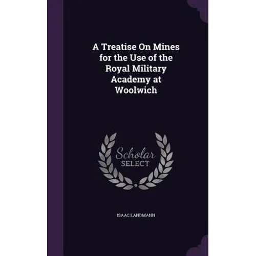 A Treatise On Mines for the Use of the Royal Military Academy at Woolwich