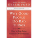 Why Good People Do Bad Things: How to Stop Being Your Own Worst Enemy