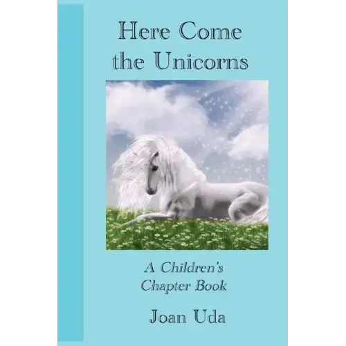 Here Come the Unicorns: A Children's Chapter Book