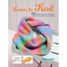 Learn to Knit: 25 Quick and Easy Knitting Projects to Get You Started