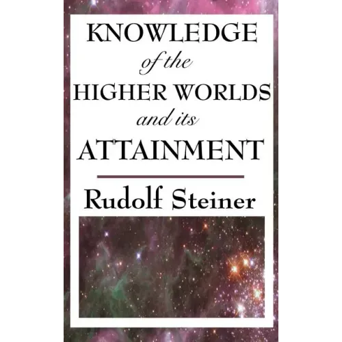 Knowledge of the Higher Worlds and Its Attainment