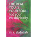 THE REAL YOU IS YOUR SOUL not your earthly body