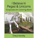 I Believe In Pegasi & Unicorns: Grayscale Art Coloring Book