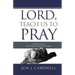 Lord, Teach Us to Pray: a devotional study of Christ's model prayer for His disciples