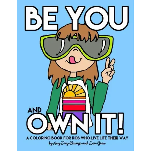 Be You and Own It: A coloring book for kids who live life their way