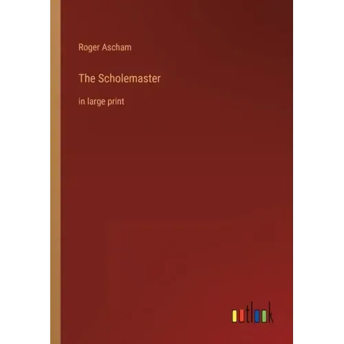 The Scholemaster: in large print