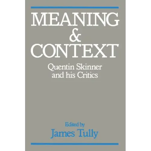 Meaning and Context: Quentin Skinner and His Critics