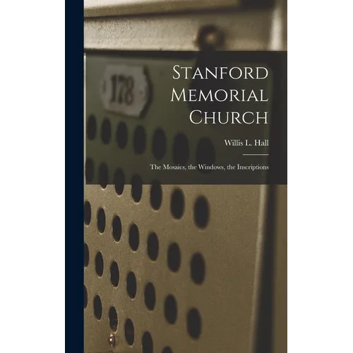 Stanford Memorial Church: The Mosaics, the Windows, the Inscriptions
