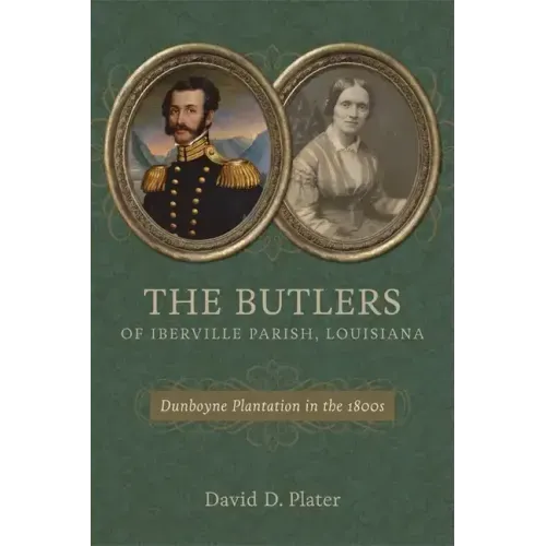 The Butlers of Iberville Parish, Louisiana: Dunboyne Plantation in the 1800s