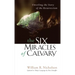 The Six Miracles of Calvary: Unveiling the Story of the Resurrection