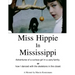 Miss Hippie In Mississippi: A Curious Girl in a Zany Family Or How I Danced With the Skeletons in the Closet