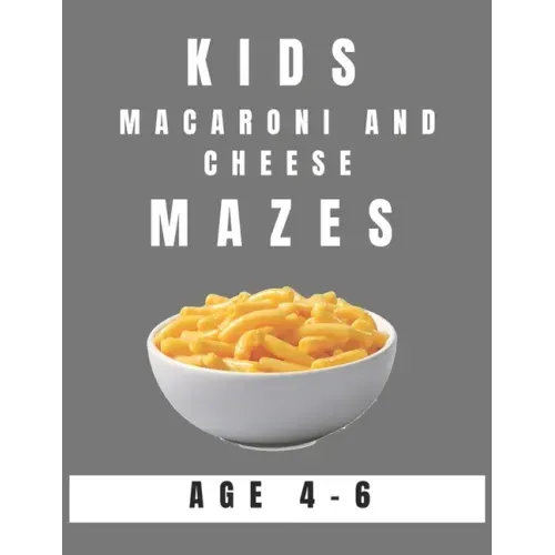 Kids Macaroni and Cheese Mazes Age 4-6: A Maze Activity Book for Kids, Great for Developing Problem Solving Skills, Spatial Awareness, and Critical Th