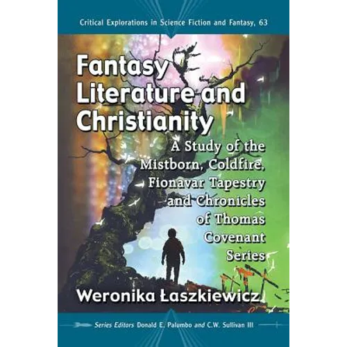Fantasy Literature and Christianity: A Study of the Mistborn, Coldfire, Fionavar Tapestry and Chronicles of Thomas Covenant Series