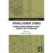 Spatial Literary Studies: Interdisciplinary Approaches to Space, Geography, and the Imagination