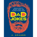 Dad Jokes: Groan-Worthy Quips, Puns, and Almost-Funny Gags