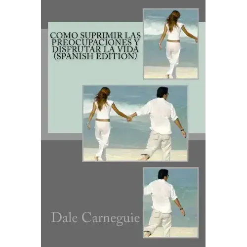 Como Suprimir las Preocupaciones y Disfrutar la Vida( Spanish Edition)
