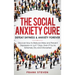 The Social Anxiety Cure: Defeat Shyness & Anxiety Forever: Discover How to Reduce Stress and Prevent Depression in Just 7 Days, Even if You're