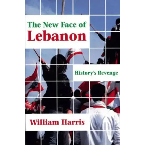 The New Face of Lebanon: History's Revenge