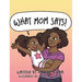 What Mom Says!