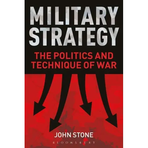 Military Strategy: The Politics and Technique of War