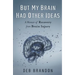But My Brain Had Other Ideas: A Memoir of Recovery from Brain Injury