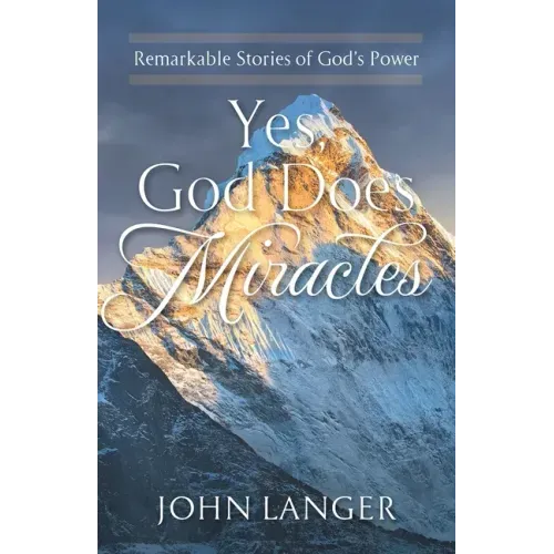 Yes, God Does Miracles: Remarkable Stories of God's Power