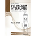 The Vacuum Interrupter: Theory, Design, and Application