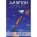 Ambition: How We Manage Success and Failure Throughout Our Lives