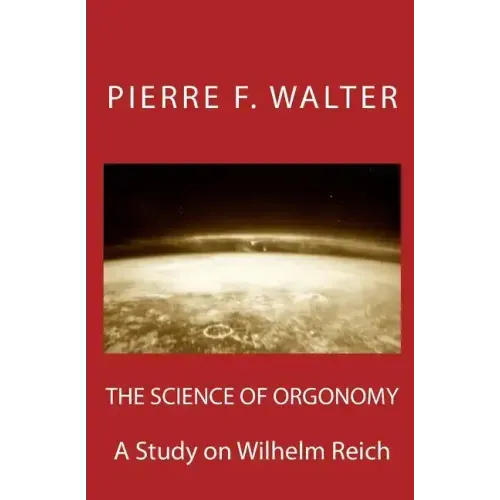 The Science of Orgonomy: A Study on Wilhelm Reich