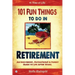 101 Fun Things to do in Retirement: An Irreverent, Outrageous & Funny Guide to Life After Work