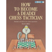 How to Become a Deadly Chess Tactician