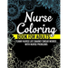 Nurse Coloring Book for Adults Funny Nurse Life Snarky Swear Words with Nurse Problems: Nurse Gifts for Women Perfect Alternate to Nurse Cards Stress