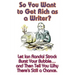 So You Want to Get Rich as a Writer? Let Ian Randal Strock Burst Your Bubble... and Then Tell You Why There's Still a Chance.